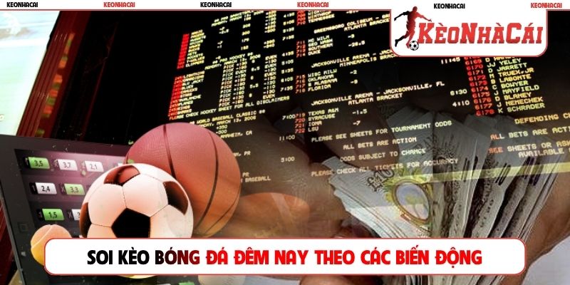 Soi kèo bóng đá đêm nay theo các biến động