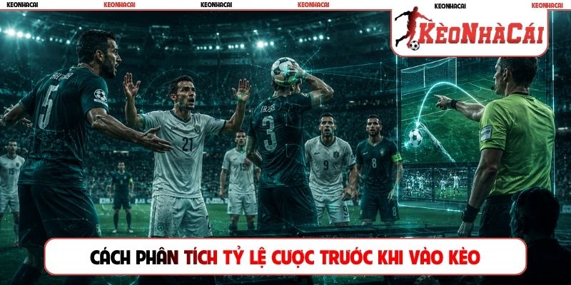 Cách phân tích tỷ lệ cược trước khi vào kèo