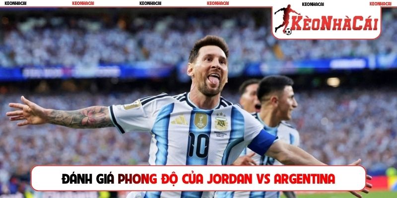 Đánh giá phong độ của Jordan vs Argentina