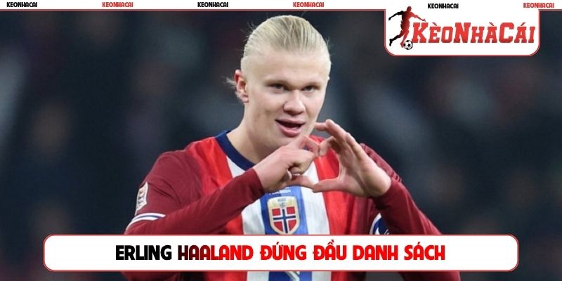 Erling Haaland đứng đầu anh sách