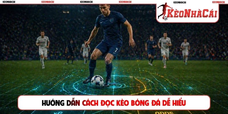 Hướng dẫn cách đọc kèo bóng đá dễ hiểu
