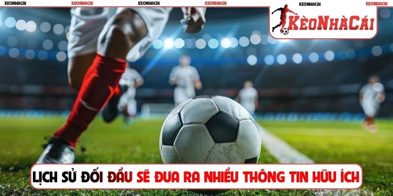 Lịch sử đối đầu sẽ đưa ra nhiều thông tin hữu ích