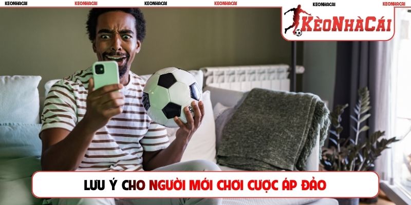 Lưu ý cho người mới chơi cược áp đảo