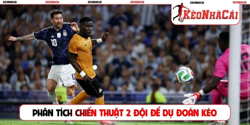 Phân tích chiến thuật 2 đội để dự đoán kèo