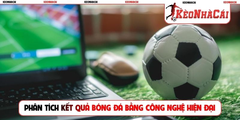 Phân tích kết quả bóng đá bằng công nghệ hiện đại