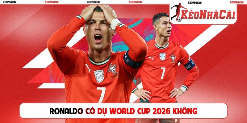 Ronaldo có dự World Cup 2026 không