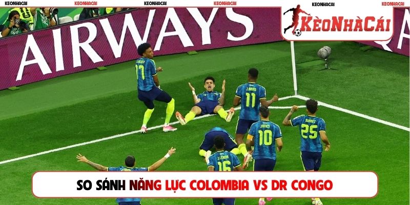 So sánh năng lực Colombia vs DR Congo