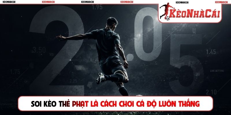 Soi kèo thẻ phạt là cách chơi cá độ luôn thắng