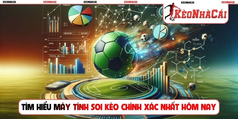 Tìm hiểu về máy tính soi kèo chính xác nhất hôm nay