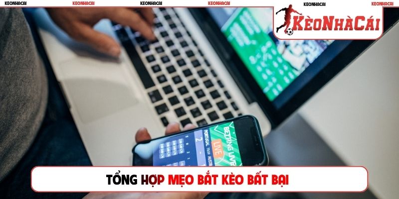 Tổng hợp mẹo bắt kèo bất bại