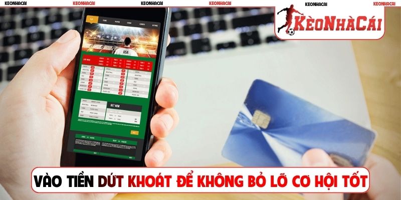Vào tiền dứt khoát để không bỏ lỡ những cơ hội tốt