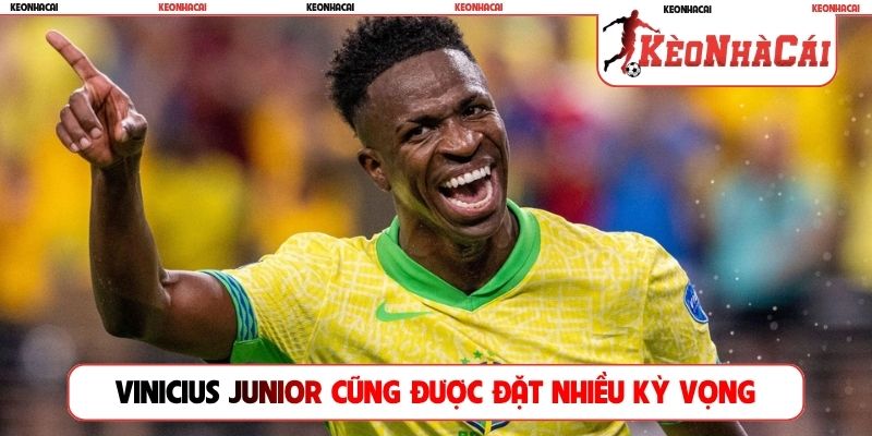 Vinicius Junior cũng được đặt nhiều kỳ vọng