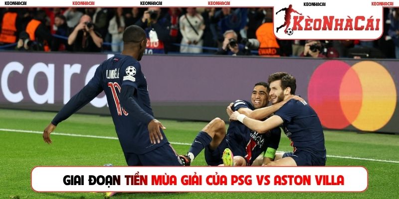 Giai đoạn tiền mùa giải của PSG vs Aston Villa