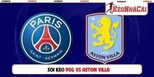Soi Kèo PSG Vs Aston Villa, 02h00, 13/08, Siêu Cúp Châu Âu