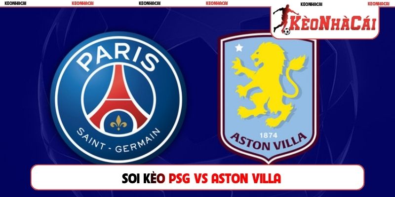 Soi Kèo PSG Vs Aston Villa, 02h00, 13/08, Siêu Cúp Châu Âu