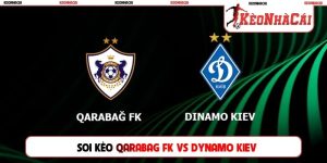 Soi Kèo Qarabag FK Vs Dynamo Kiev, 23h00 13/08, Vòng Loại C3